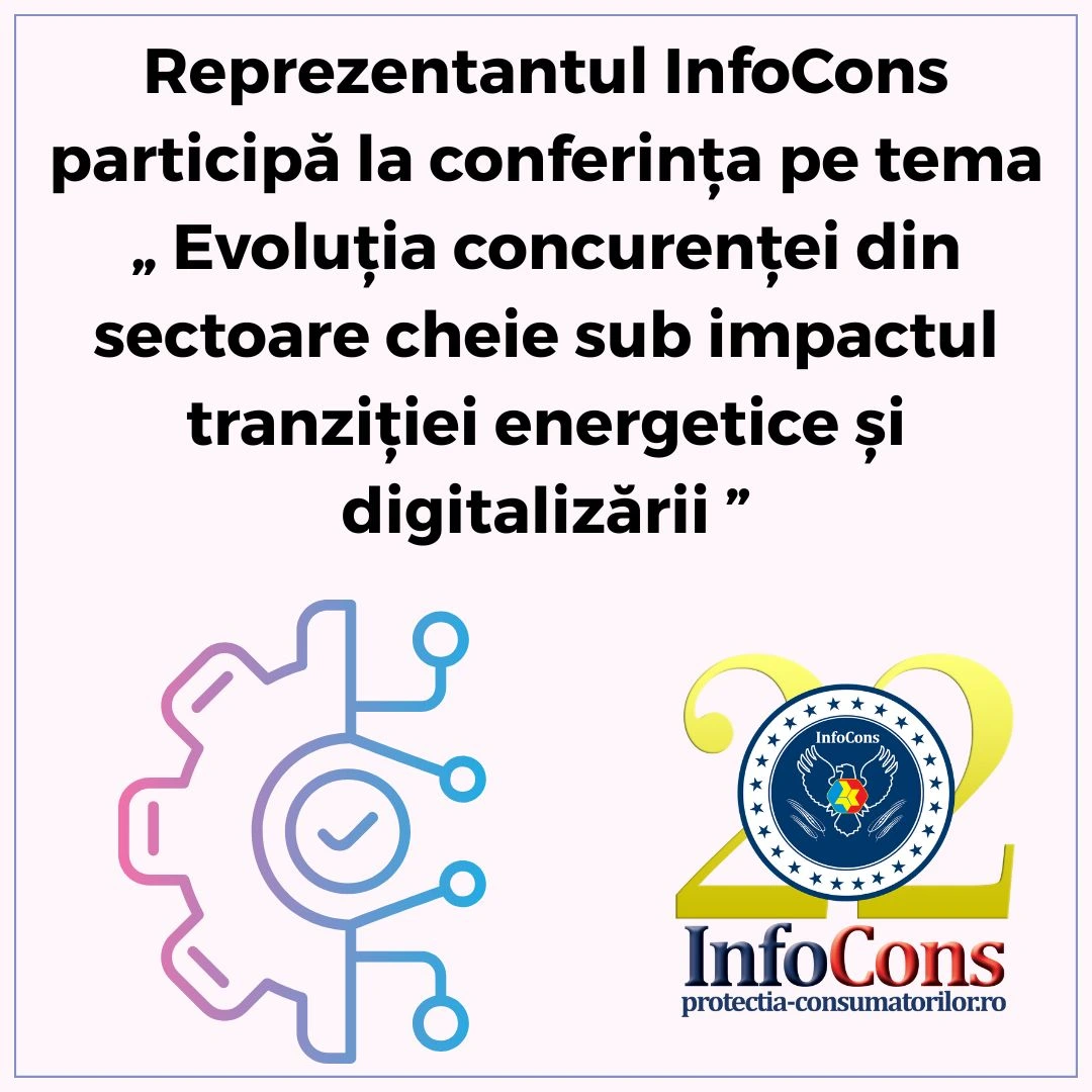 Reprezentantul InfoCons Protecția Consumatorilor participă la conferinţa pe tema &bdquo; Evoluția concurenței din sectoare cheie sub impactul tranziției energetice și digitalizării &rdquo;