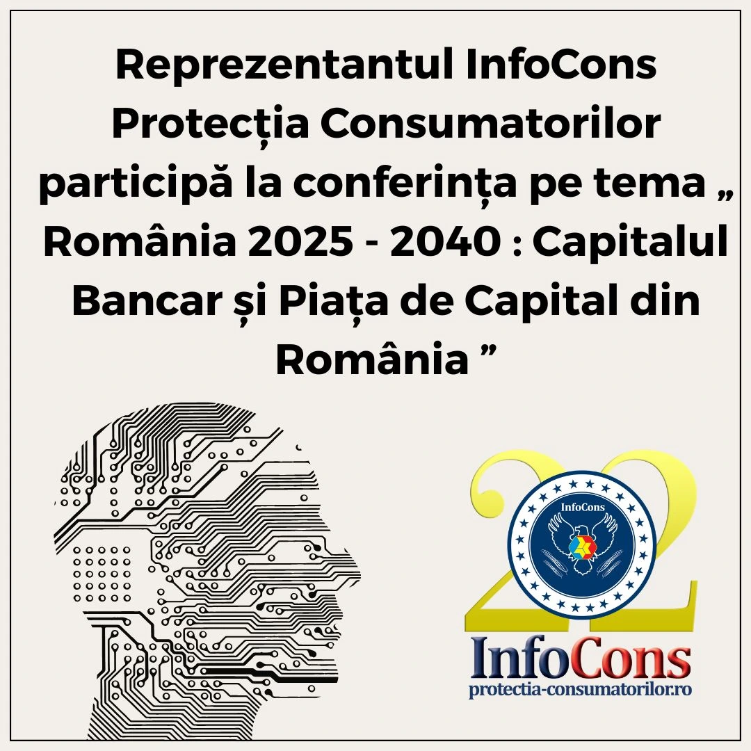 Reprezentantul InfoCons Protecția Consumatorilor participă la conferinţa pe tema &bdquo; Rom&acirc;nia 2025 &ndash; 2040 : Capitalul Bancar și Piața de Capital din Rom&acirc;nia &rdquo;