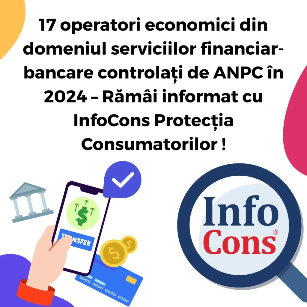 17 operatori economici din domeniul serviciilor financiar - bancare controlați de ANPC în 2024 – Rămâi informat cu InfoCons Protecția Consumatorilor !