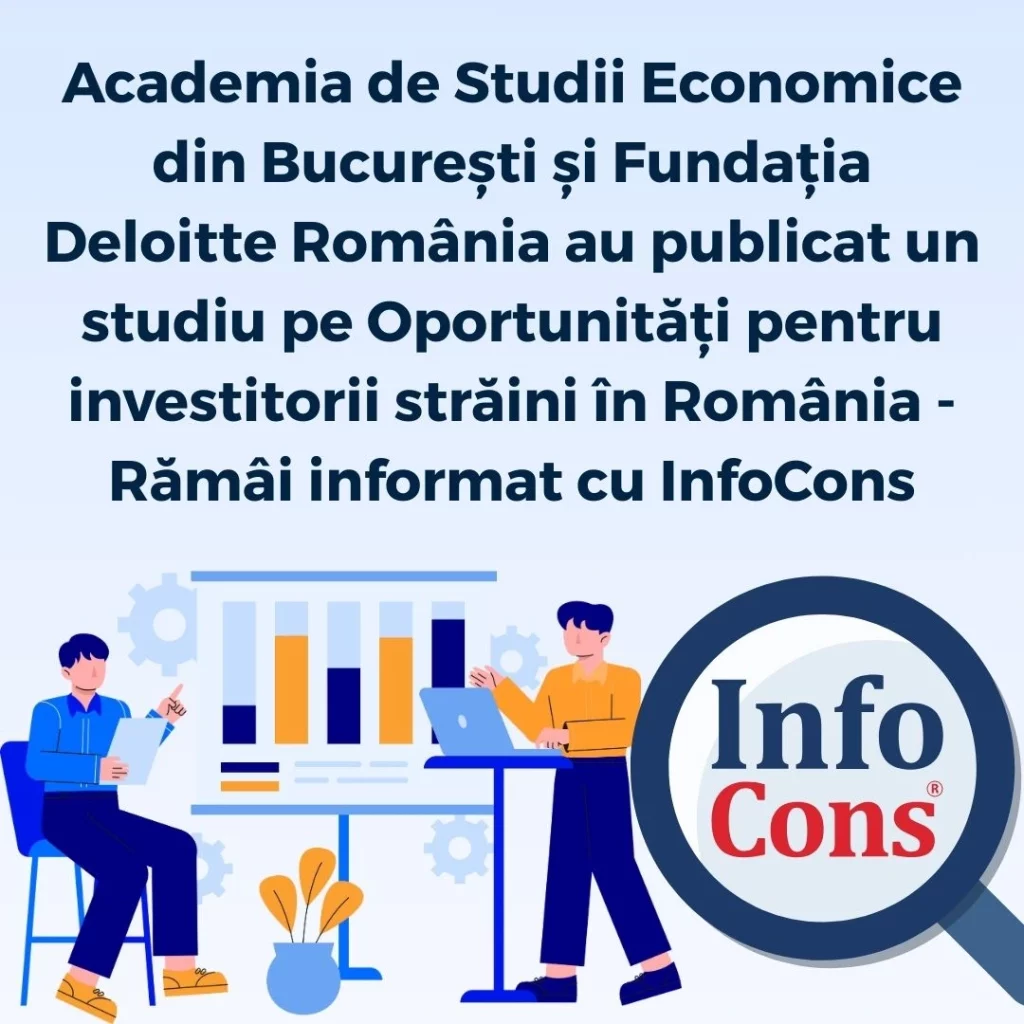 Academia de Studii Economice din București și Fundația Deloitte România au publicat un studiu pe Oportunități pentru investitorii străini în România - Rămâi informat cu InfoCons Protecția Consumatorului