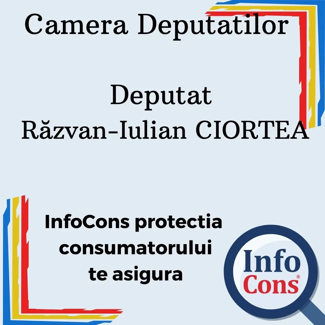 Camera Deputatilor &ndash; Deputat Răzvan-Iulian CIORTEA &ndash; InfoCons protectia consumatorului te asigura