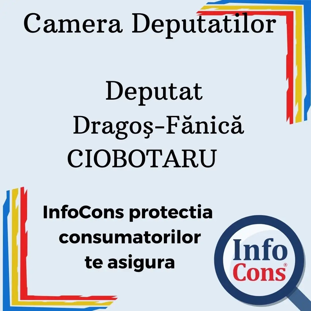 Camera Deputatilor &ndash; Deputat Dragoş-Fănică CIOBOTARU &ndash; InfoCons protectia consumatorilor te asigura