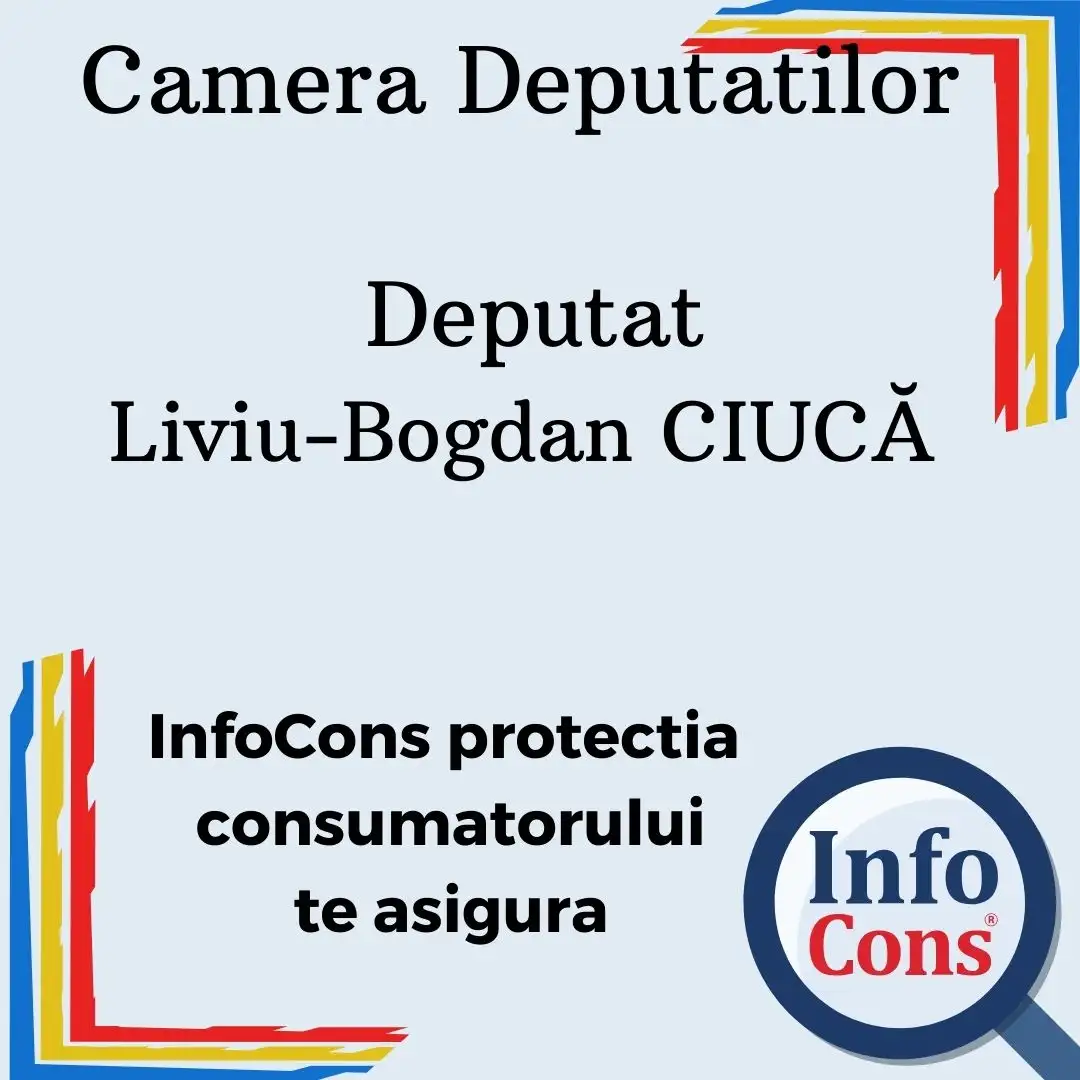 Camera Deputatilor &ndash; Deputat Liviu-Bogdan CIUCĂ &ndash; InfoCons protectia consumatorului te asigura
