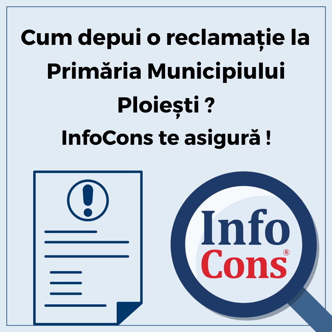 Cum depui reclamație la Primăria Municipiului Ploiești ? InfoCons Protecția Consumatorului te asigură !