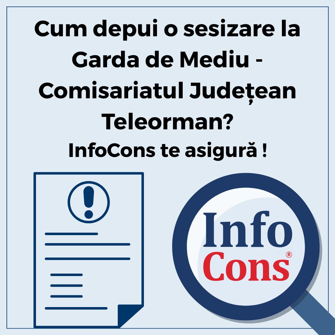 Cum depui o sesizare la Garda de Mediu &ndash; Comisariatul Județean Teleorman ? InfoCons Protecția Consumatorului te asigură !