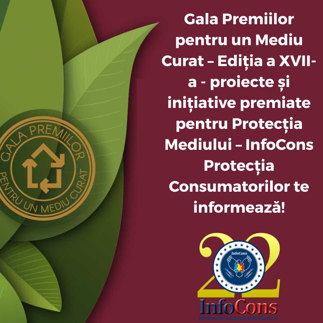 Gala Premiilor pentru un Mediu Curat – Ediția a XVII-a - proiecte și inițiative premiate pentru Protecția Mediului – InfoCons Protecția Consumatorilor te informează!