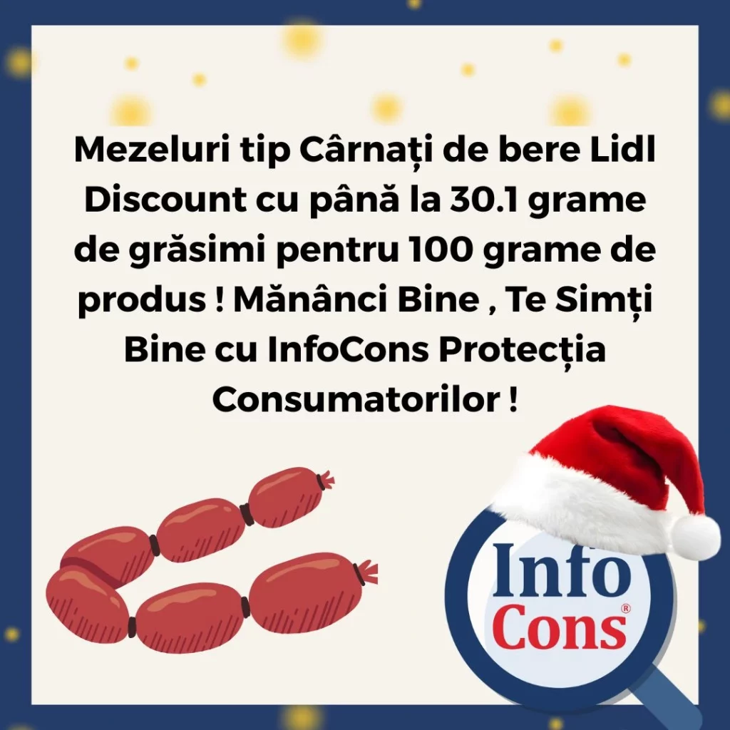 Mezeluri tip Cârnați de bere Lidl Discount cu până la 30.1 grame de grăsimi pentru 100 grame de produs ! Mănânci Bine , Te Simți Bine cu InfoCons Protecția Consumatorilor !