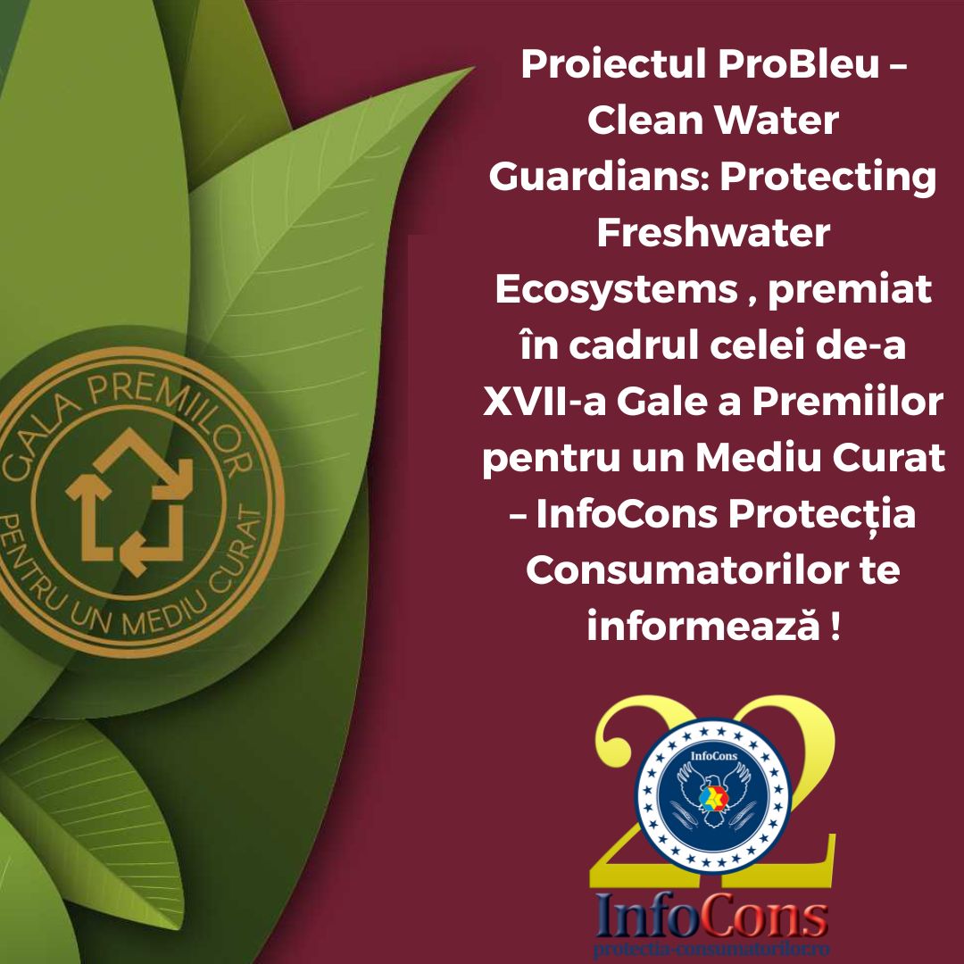 Proiectul ProBleu – Clean Water Guardians: Protecting Freshwater Ecosystems , premiat în cadrul celei de-a XVII-a Gale a Premiilor pentru un Mediu Curat – InfoCons Protecția Consumatorilor te informează !