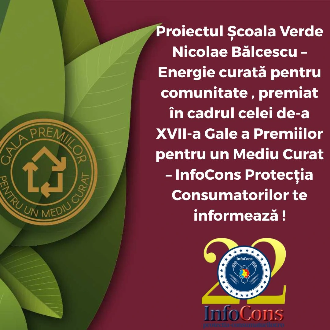 Proiectul Școala Verde Nicolae Bălcescu – Energie curată pentru comunitate , premiat în cadrul celei de-a XVII-a Gale a Premiilor pentru un Mediu Curat – InfoCons Protecția Consumatorilor te informează !