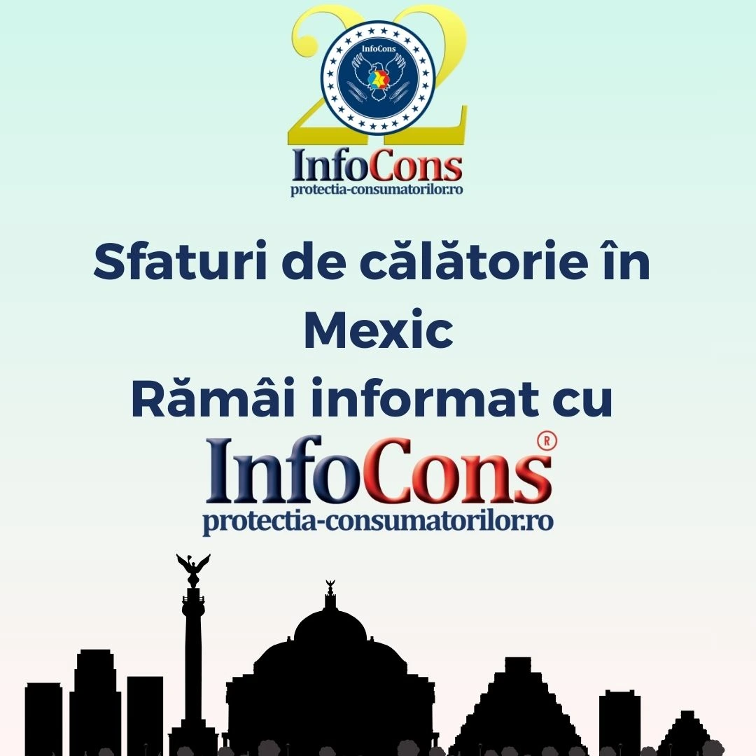 Sfaturi de călătorie în Mexic – Rămâi informat cu InfoCons Protecția Consumatorilor