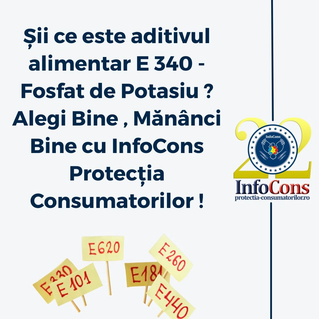 Șii ce este aditivul alimentar E 340 - Fosfat de Potasiu ? Alegi Bine , Mănânci Bine cu InfoCons Protecția Consumatorilor !