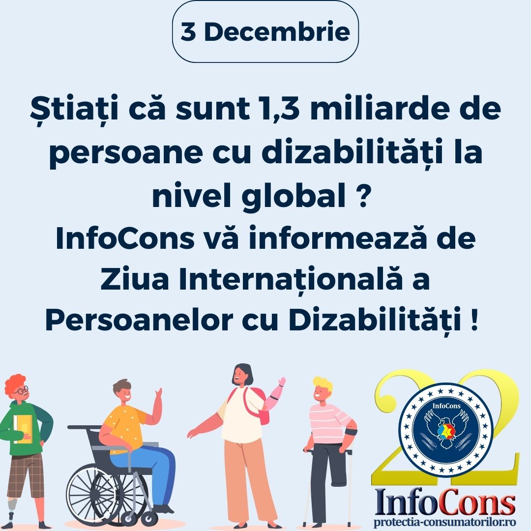 Știați că sunt 1,3 miliarde de persoane cu dizabilități la nivel global ? InfoCons Protecția Consumatorului vă informează de Ziua Internațională a Persoanelor cu Dizabilități !