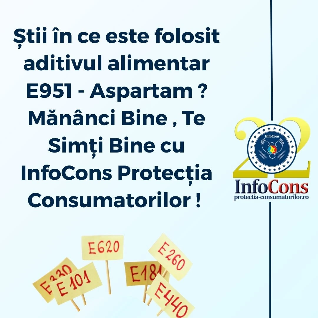 Știi în ce este folosit aditivul alimentar E951 - Aspartam ? Mănânci Bine , Te Simți Bine cu InfoCons Protecția Consumatorilor !