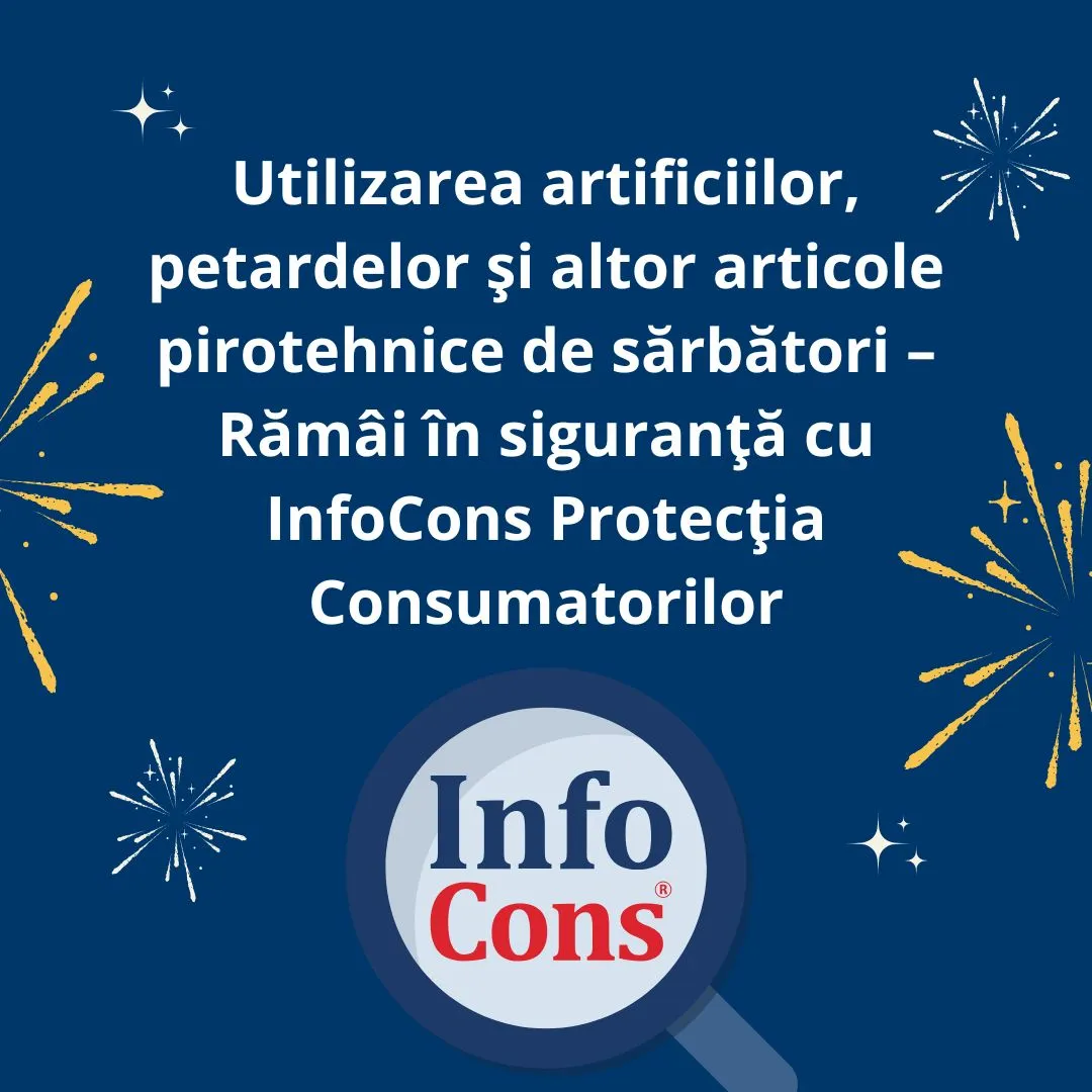 Utilizarea artificiilor , petardelor și altor articole pirotehnice de sărbători – Rămâi în siguranță cu InfoCons Protecția Consumatorilor
