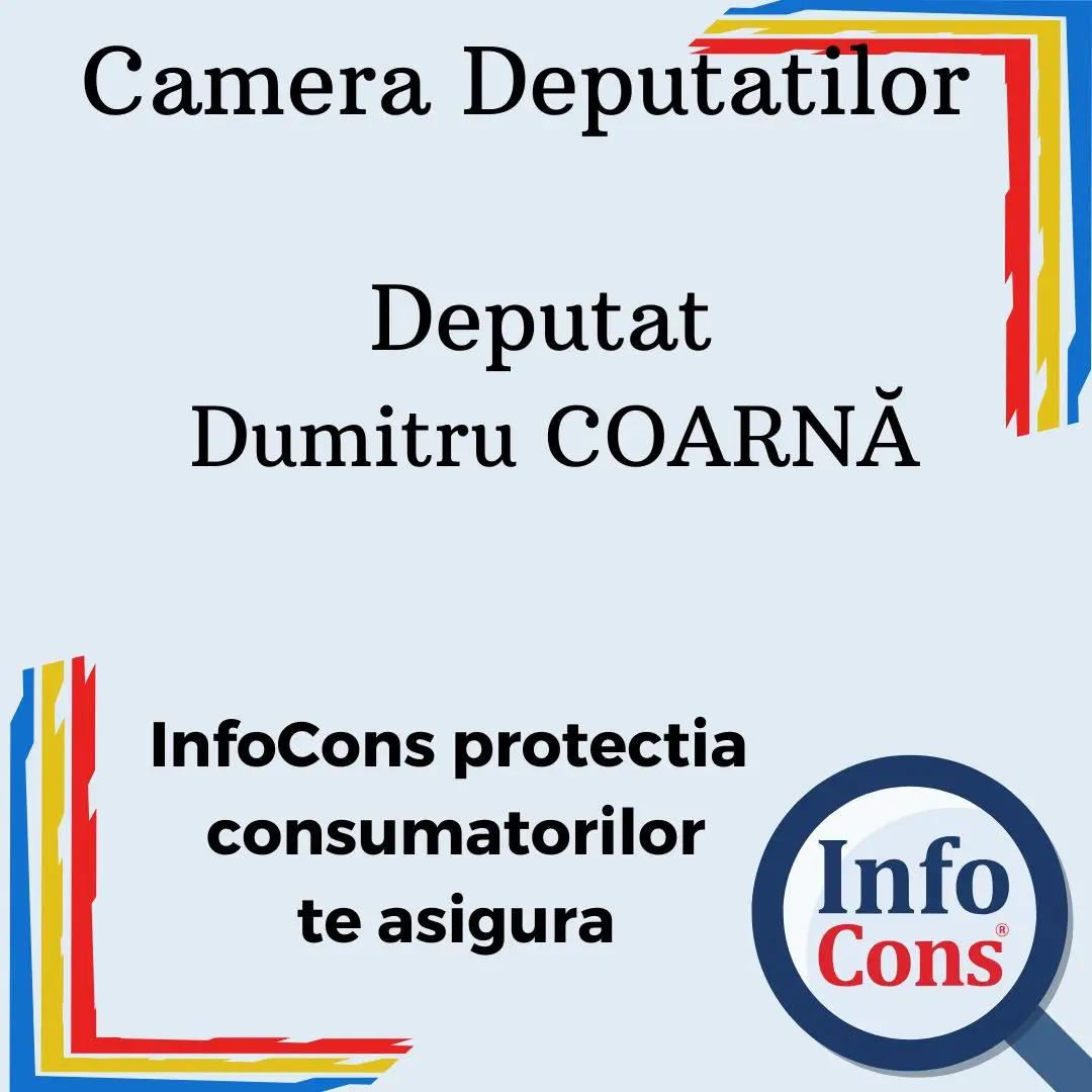 Camera Deputatilor &ndash; Deputat Dumitru COARNĂ &ndash; InfoCons protectia consumatorilor te asigura