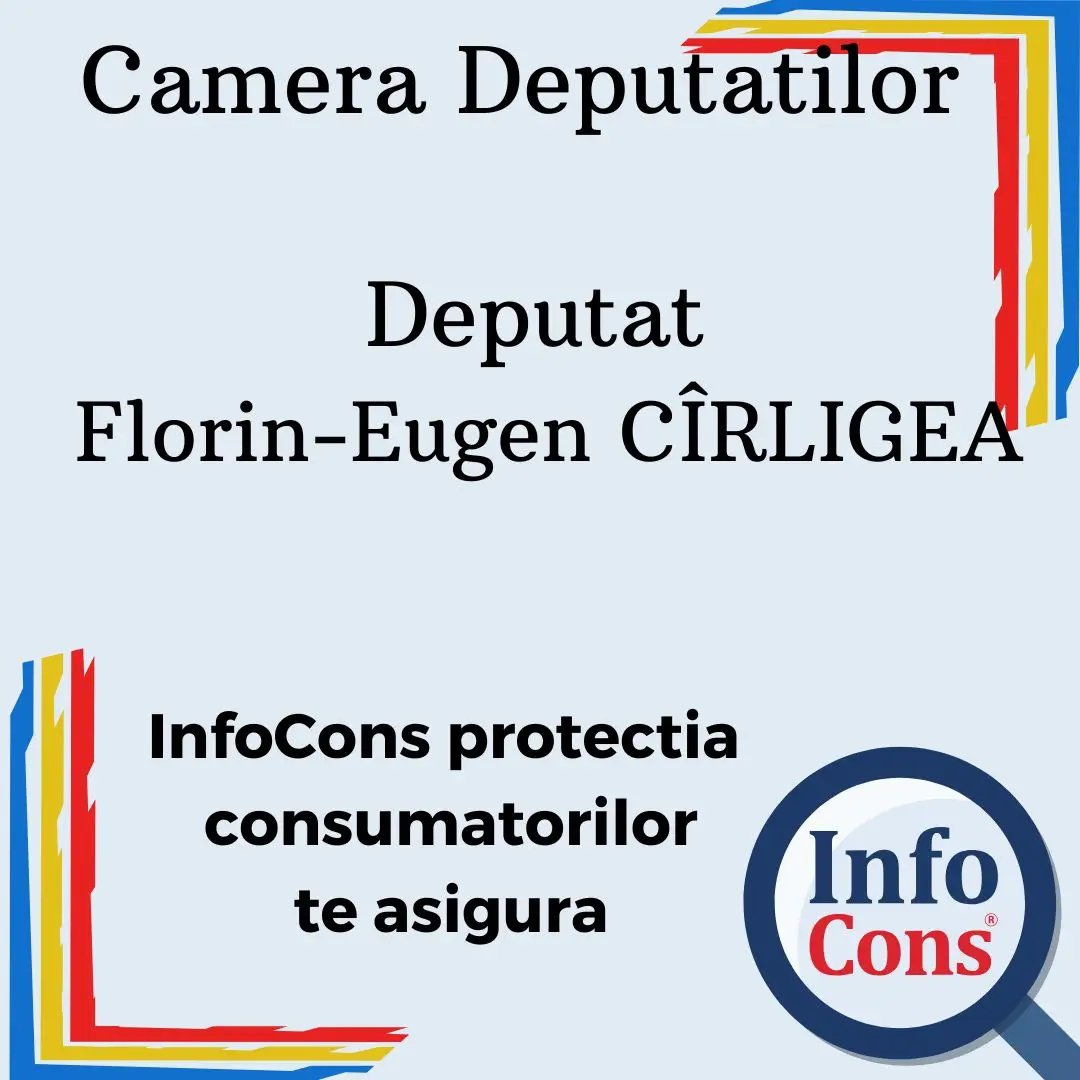 Camera Deputatilor &ndash; Deputat Florin-Eugen C&Icirc;RLIGEA &ndash; InfoCons protectia consumatorului te asigura