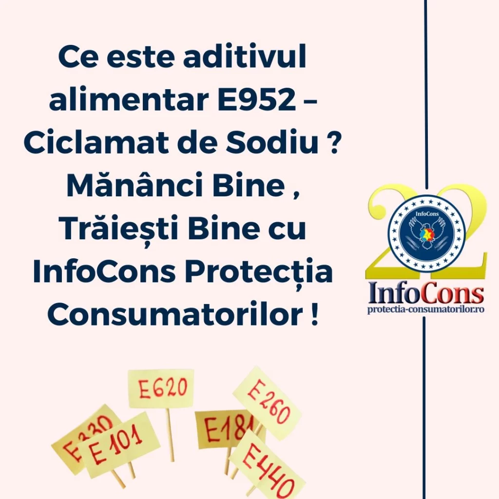 Ce este aditivul alimentar E952 &ndash; Ciclamat de Sodiu ? Măn&acirc;nci Bine , Trăiești Bine cu InfoCons Protecția Consumatorilor !