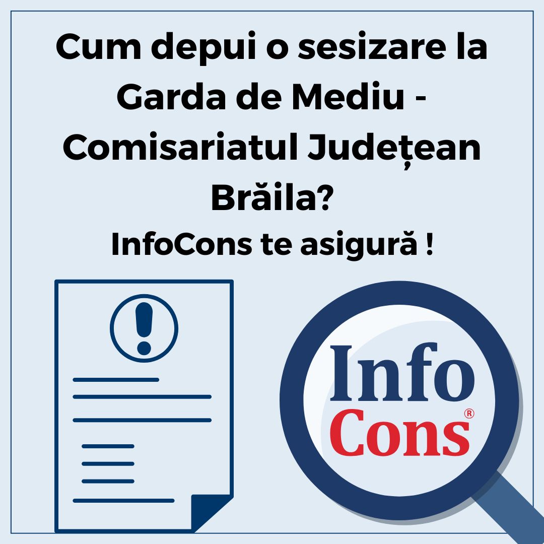 Cum depui o sesizare la Garda de Mediu - Comisariatul Județean Brăila ? InfoCons Protecția Consumatorilor te asigură !
