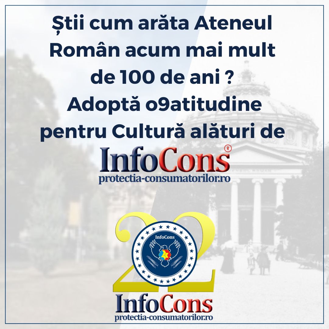 Știi cum arăta Ateneul Rom&acirc;n acum mai mult de 100 de ani ? Adoptă o9atitudine pentru Cultură alături de InfoCons Protecția Consumatorilor !