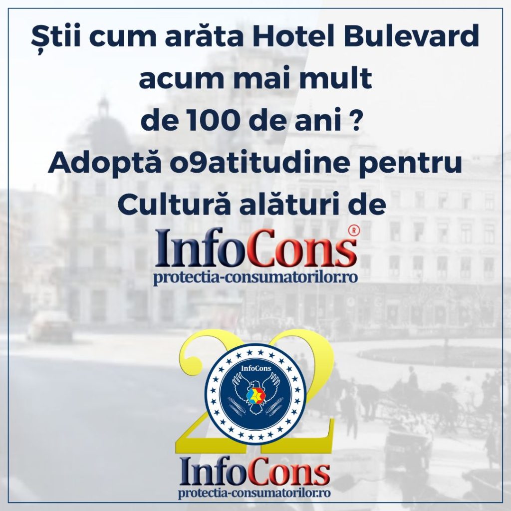 Știi cum arăta Hotel Bulevard acum mai mult de 100 de ani ? Adoptă o9atitudine pentru Cultură alături de InfoCons Protecția Consumatorilor !