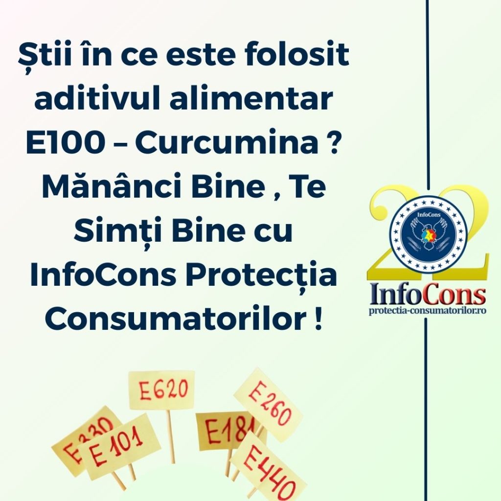 Știi &icirc;n ce este folosit aditivul alimentar E100 &ndash; Curcumina ? Măn&acirc;nci Bine , Te Simți Bine cu InfoCons Protecția Consumatorilor !