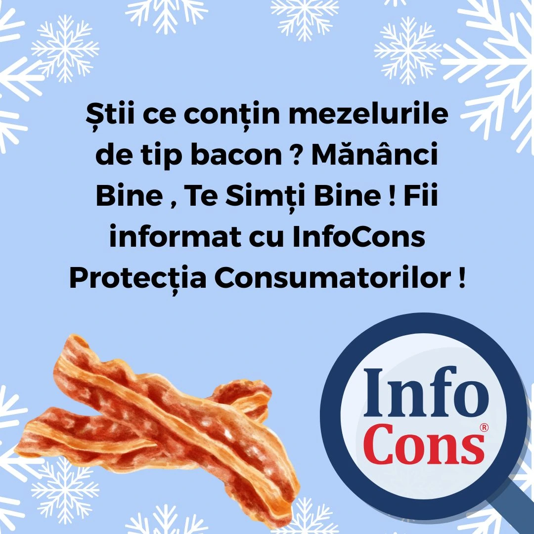 Știi ce conțin mezelurile de tip bacon ? Mănânci Bine , Te Simți Bine ! Fii informat cu InfoCons Protecția Consumatorilor !