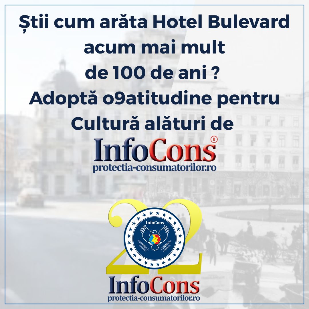 Știi cum arăta Hotel Bulevard acum mai mult de 100 de ani ? Adoptă o9atitudine pentru Cultură alături de InfoCons Protecția Consumatorilor !