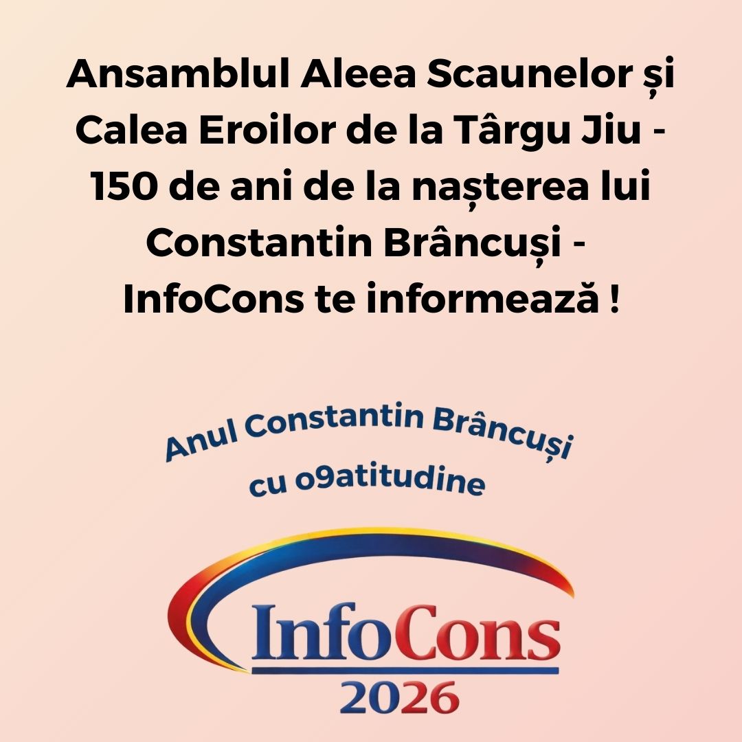 Ansamblul Aleea Scaunelor și Calea Eroilor de la Târgu Jiu - 150 de ani de la nașterea lui Constantin Brâncuși - InfoCons te informează !