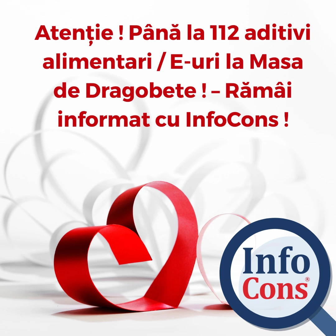 Atenție ! P&acirc;nă la 112 aditivi alimentari / E-uri la Masa de Dragobete ! &ndash; Răm&acirc;i informat cu InfoCons !