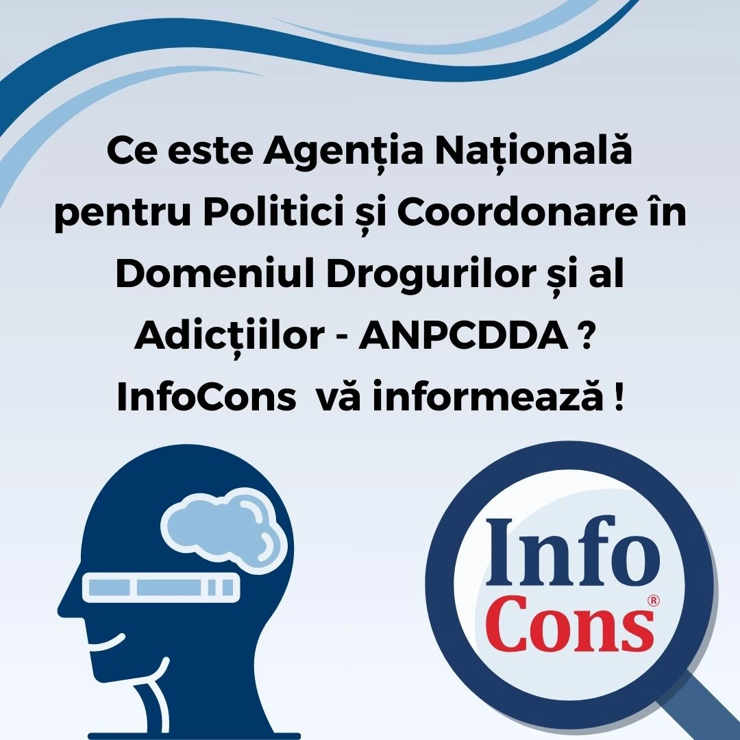 Ce este Agenția Națională pentru Politici și Coordonare în Domeniul Drogurilor și al Adicțiilor - ANPCDDA ? InfoCons Protecția Consumatorilor vă informează !