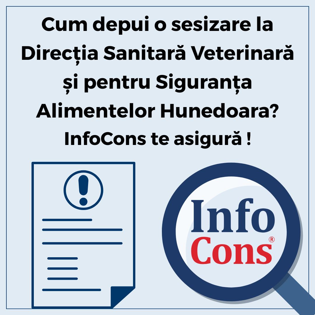 Cum depui o sesizare la Direcţia Sanitară Veterinară şi pentru Siguranţa Alimentelor Hunedoara - DSVSA Hunedoara - Autoritatea Națională Sanitară Veterinară și pentru Siguranța Alimentelor - ANSVSA ? InfoCons Protecția Consumatorilor