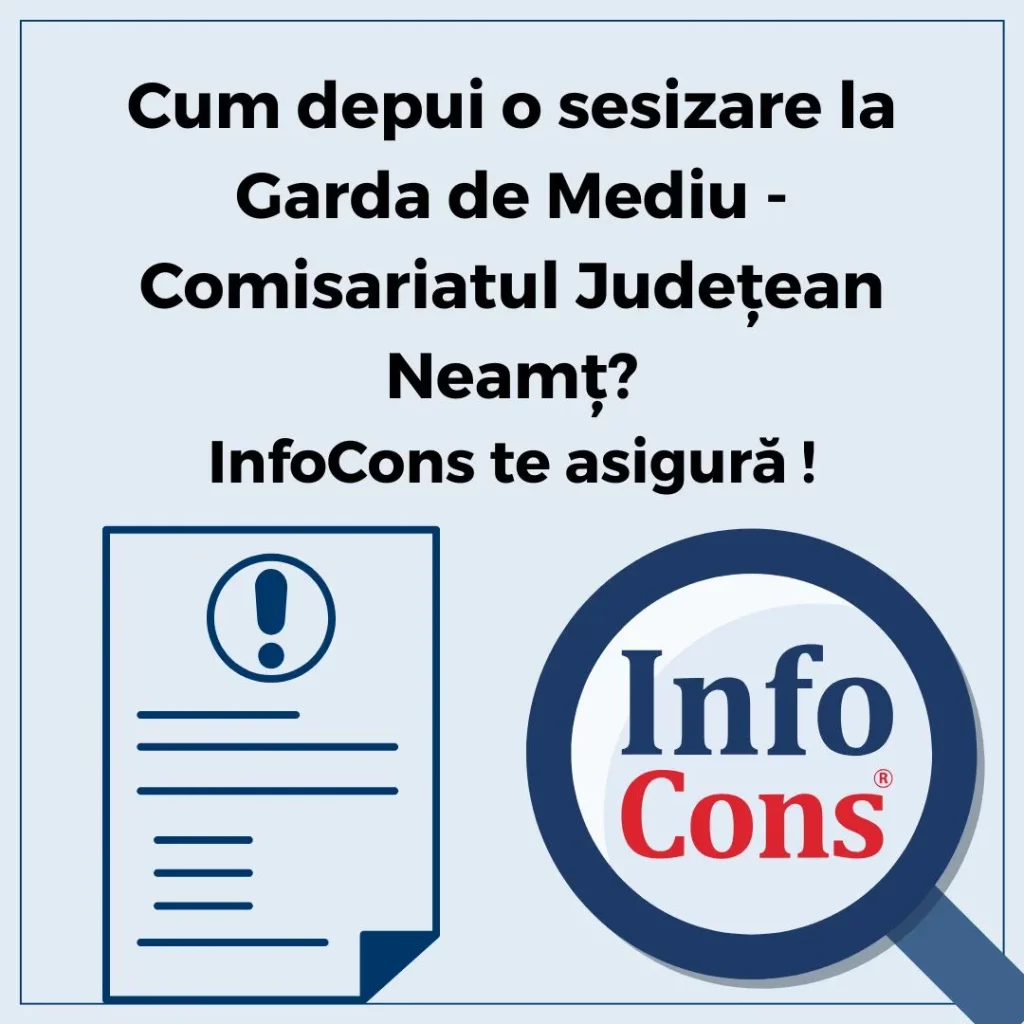 Cum depui o sesizare la Garda de Mediu - Comisariatul Județean Neamț ? InfoCons Protecția Consumatorilor te asigură !