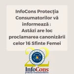 InfoCons Protecția Consumatorilor vă informează : Astăzi are loc proclamarea canonizării celor 16 Sfinte Femei