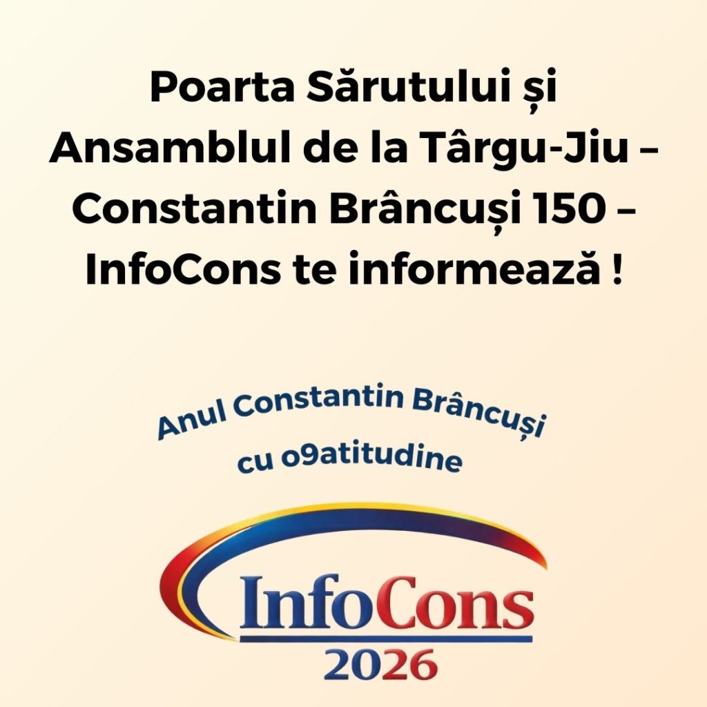 Poarta Sărutului și Ansamblul de la T&acirc;rgu-Jiu &ndash; Constantin Br&acirc;ncuși 150 &ndash; InfoCons te informează !