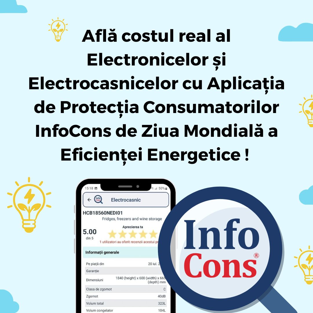 Află costul real al Electronicelor și Electrocasnicelor cu Aplicația de Protecția Consumatorilor InfoCons de Ziua Mondială a Eficienței Energetice !