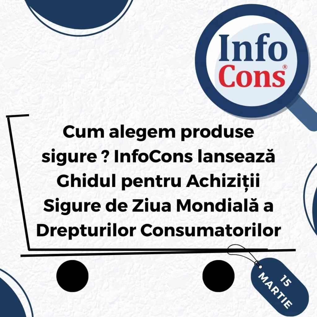 Cum alegem produse sigure ? InfoCons lansează Ghidul pentru Achiziții Sigure de Ziua Mondială a Drepturilor Consumatorilor