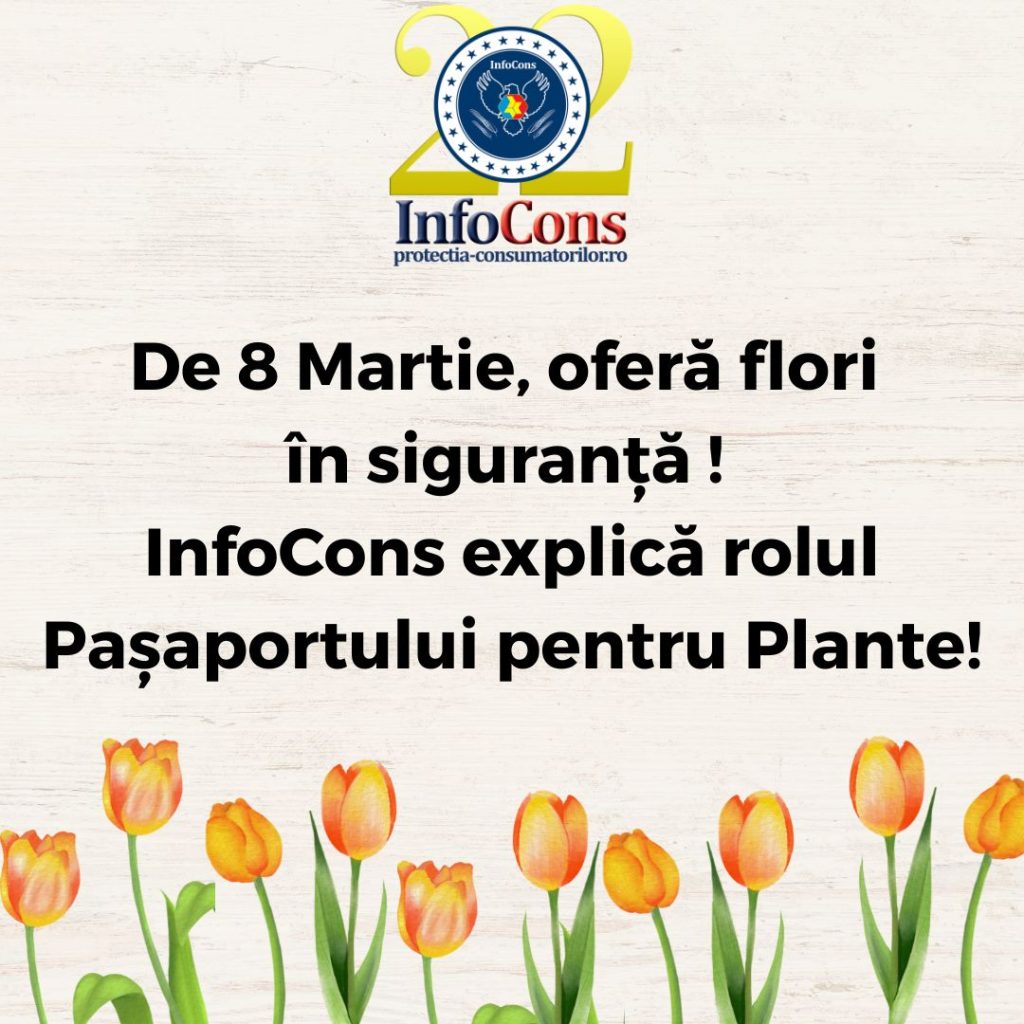 De 8 Martie , oferă flori &icirc;n siguranță ! InfoCons Protecția Consumatorilor explică rolul Pașaportului pentru Plante ( Fitosanitar ) !