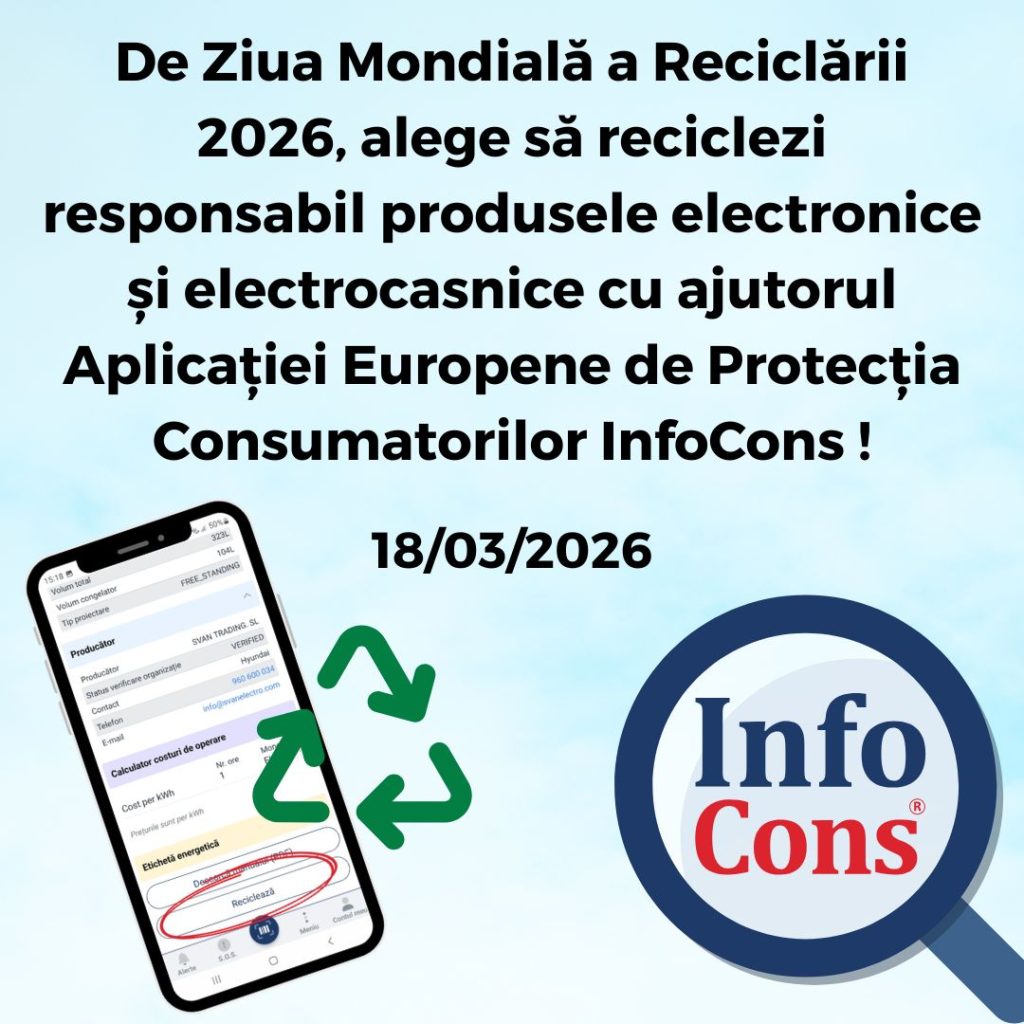 De Ziua Mondială a Reciclării 2026 , alege să reciclezi responsabil produsele electronice și electrocasnice cu ajutorul Aplicației Europene de Protecția Consumatorilor InfoCons !