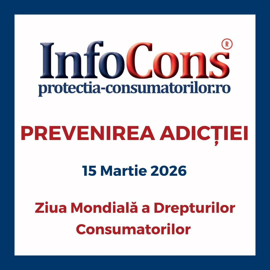 InfoCons Protecția Consumatorilor te informează despre Prevenirea Adicției Ziua Mondiala a Drepturilor Consumatorilor - 15 Martie 2026