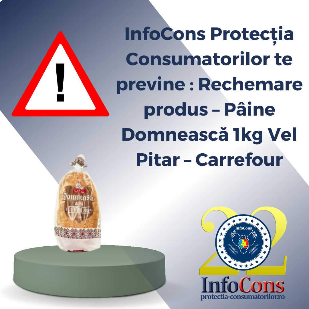 InfoCons Protecția Consumatorilor te previne : Rechemare produs &ndash; P&acirc;ine Domnească 1kg Vel Pitar &ndash; Carrefour