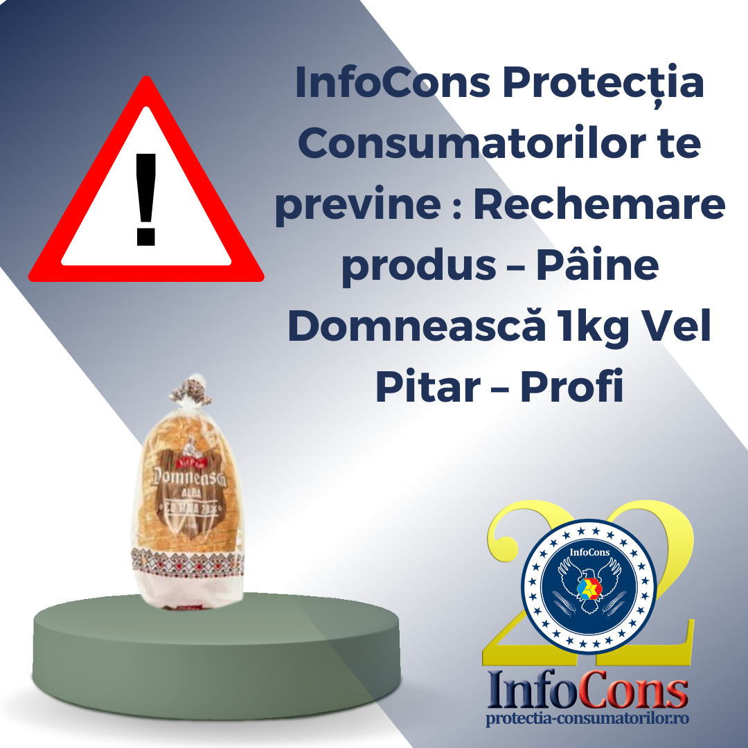 InfoCons Protecția Consumatorilor te previne : Rechemare produs &ndash; P&acirc;ine Domnească 1kg Vel Pitar &ndash; Profi