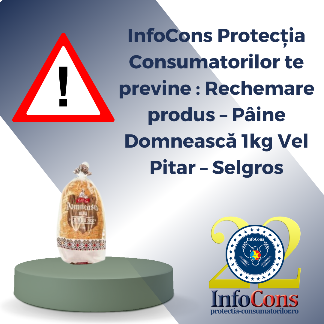 InfoCons Protecția Consumatorilor te previne : Rechemare produs &ndash; P&acirc;ine Domnească 1kg Vel Pitar &ndash; Selgros
