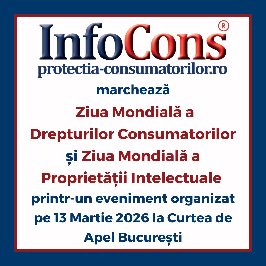 InfoCons marchează Ziua Mondială a Drepturilor Consumatorilor și Ziua Mondială a Proprietății Intelectuale printr-un eveniment organizat pe 13 Martie 2026 la Curtea de Apel București