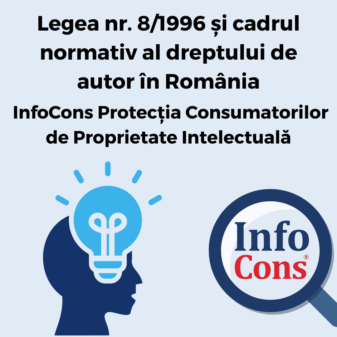 Legea nr. 8/1996 și cadrul normativ al dreptului de autor în România - InfoCons Protecția Consumatorilor de Proprietate Intelectuală te informează !