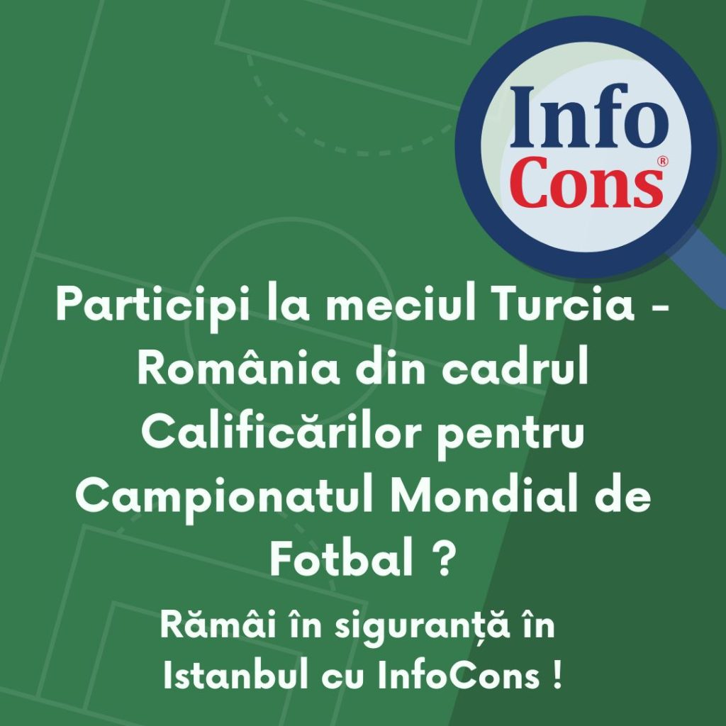 Participi la meciul Turcia - România din cadrul Calificărilor pentru Campionatul Mondial de Fotbal ? Rămâi în siguranță în Istanbul cu InfoCons Protectia Consumatorilor !