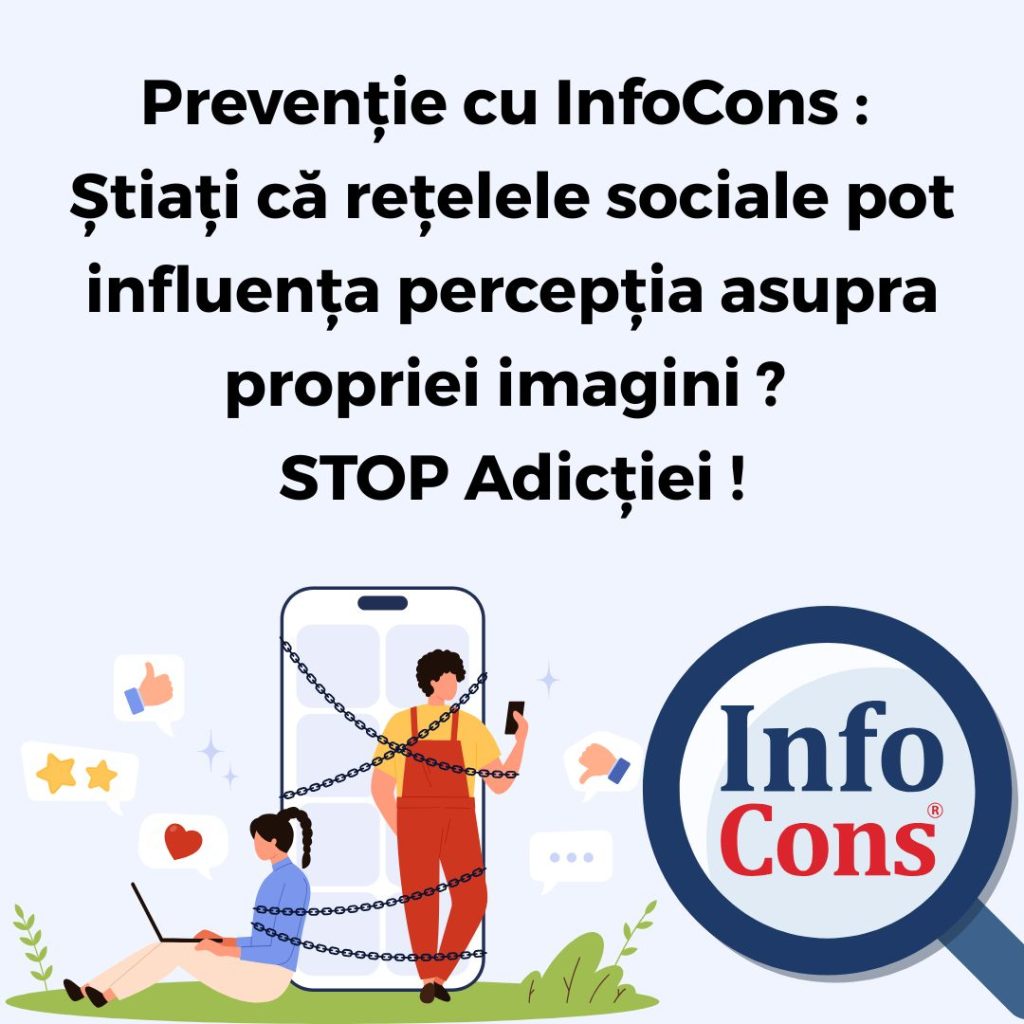 Prevenție cu InfoCons : Știați că rețelele sociale pot influența percepția asupra propriei imagini ? STOP Adicției !