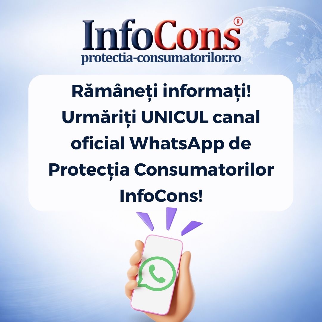 Rămâneți informați ! Urmăriți UNICUL canal oficial WhatsApp de Protecția Consumatorilor InfoCons !