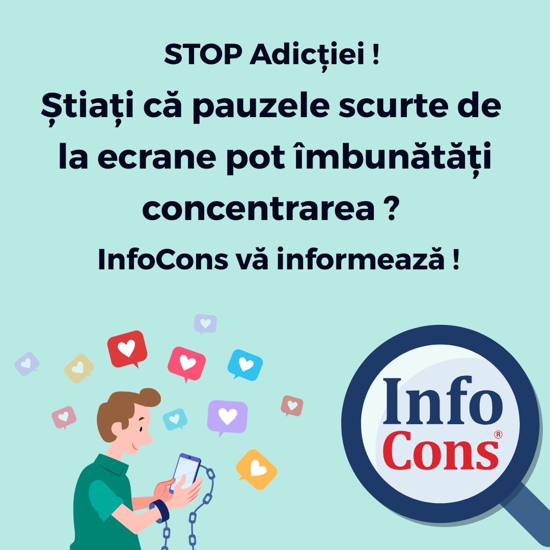 STOP Adicției ! Știați că pauzele scurte de la ecrane pot îmbunătăți concentrarea ? InfoCons vă informează !