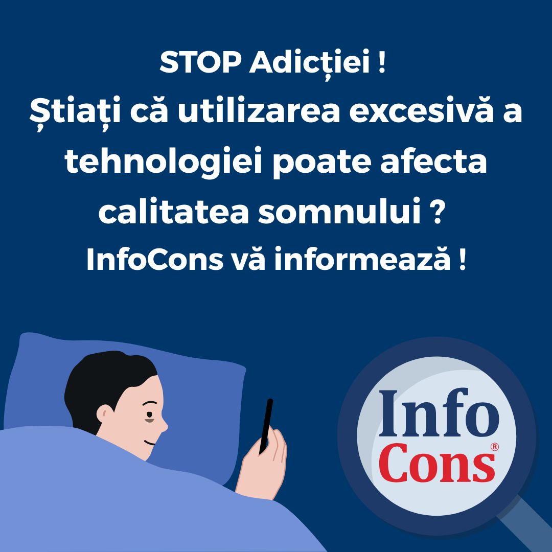 STOP Adicției  ! Știați că utilizarea excesivă a tehnologiei poate afecta calitatea somnului ? InfoCons vă informează !
