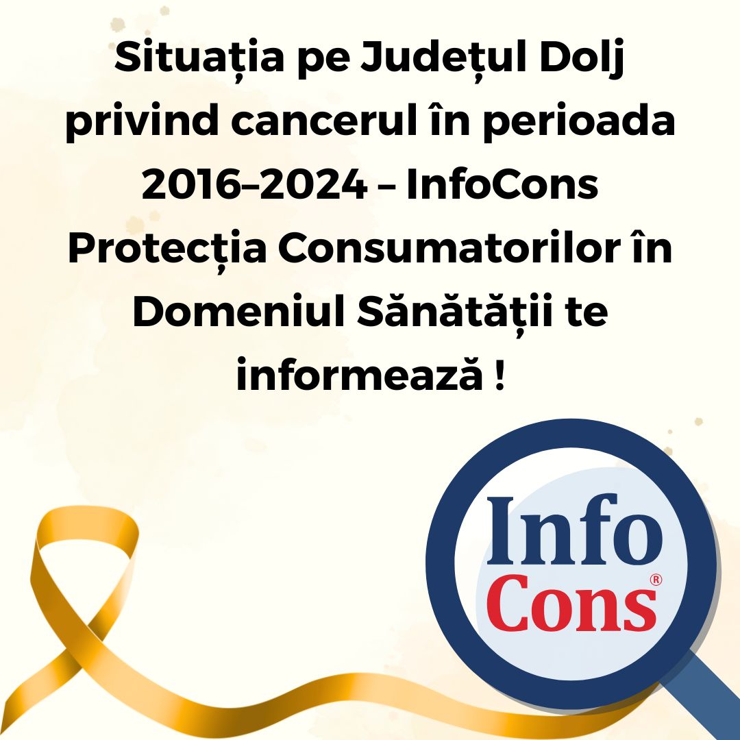 Situația pe Județul Dolj privind cancerul în perioada 2016–2024 – InfoCons Protecția Consumatorilor în Domeniul Sănătății te informează !